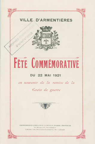 Remise de la Croix de guerre à la ville le 22 mai 1921. - Organisation : citation de la ville à l'ordre de l'armée, affiche, invitations, programme, livret souvenir, plan, instructions pour la musique, plan de table, liste des convives.